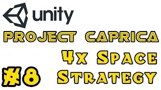 [Project Caprica] A 4X Space Strategy Game in Unity - Episode 8