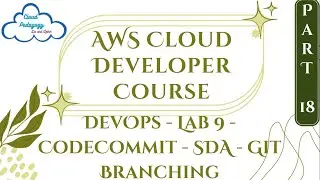 AWS Cloud Developer Course - Part 18 - DevOps - Lab 9 - CodeCommit -  SDA - Git Branching