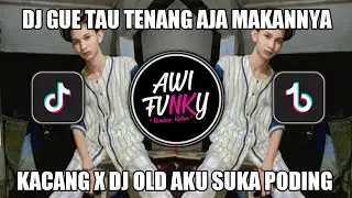 DJ GUE TAU TENANG AJA MAKANNYA KACANG X DJ OLD  AKU SUKA PODING FULL BEAT