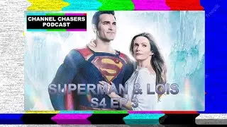 Channel Chasers S4 EP 3 Superman and Lois Season 4 Review
