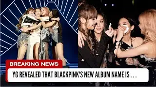 YG Revealed That BLACKPINK's New Album Name is . . .