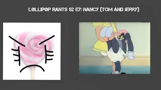 Løllipøp Rants S2 E7: Nancy (Tom and Jerry)
