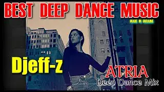 Best Deep Dance Music... Djeff-z -- ATRIA (Deep Dance Mix)... NEW 2024