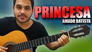 Como tocar PRINCESA de AMADO BATISTA (Sem precisar ler a cifra)
