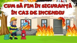 CUM SĂ FIM ÎN SIGURANȚĂ ÎN CAZ DE INCENDIU  - pe înțelesul copiilor