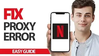 How To Fix Netflix App Proxy Error | Final Solution