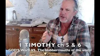 1 TIMOTHY ch 5 & 6 ' God's Word Vs. Mankind's Babbling's ' Ep#616