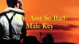 Dyin' Ain't So Bad Karaoke/ Instrumental- Male Key