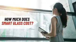 How Much Does Smart Glass Cost?