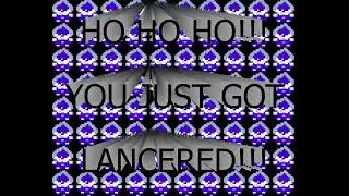 HO HO HO!!! YOU JUST GOT LANCERED!!!