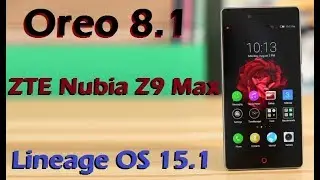 How To Update Android Oreo 8.1 in ZTE Nubia Z9 Max (Lineage OS 15.1) Install and Review