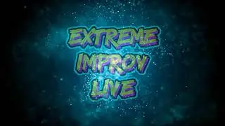 Extreme Improv XStreamed #420 May 24 2023