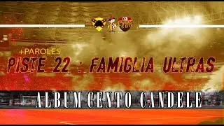 ALBUM CENTO CANDELE +PAROLES | PISTE 22 - Famiglia Ultras