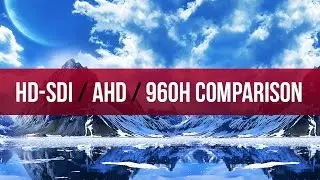 HD-SDI vs AHD vs 960H Security Camera Video comparison @ 30 FPS and 3.6mm Lens