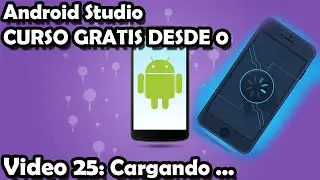 CURSO COMPLETO ANDROID STUDIO 25: ProgressBar | Loading | Pantalla cargando
