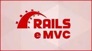 O que é Rails e MVC?
