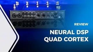 Neural DSP Quad Cortex Review