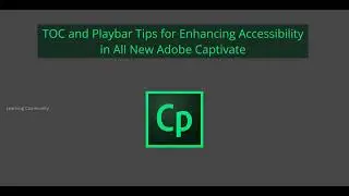 TOC and Playbar Tips for Enhancing Accessibility in All New Adobe Captivate