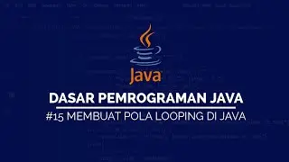 #15 Membuat Pola Perulangan pada JAVA | DASAR PEMROGRAMAN JAVA