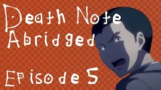 Death Note Abridged Parody Episode 5