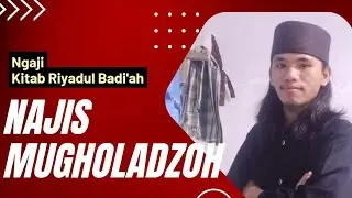 Ngaji Kitab Riyadul Badi'ah || Najis Mugholadoh