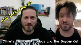 Ask Jackson #2: Climate Change, Astrology, Snyder Cut, Bad Relationships