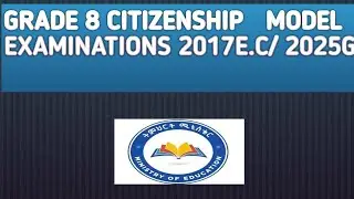 GRADE 8 CITIZENSHIP EDUCATION  MODEL EXAMINATIONS 2017E.C/ 2025G.C