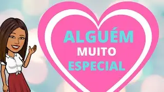 Alguém muito Especial que Cuida de mim