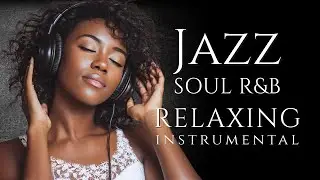 Jazz & Soul R&B ー Smooth Instrumental ｜Jazzy Grooves for Work, Focus & Study