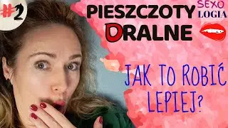 Pieszczoty Oralne - Jak można TO robić lepiej?