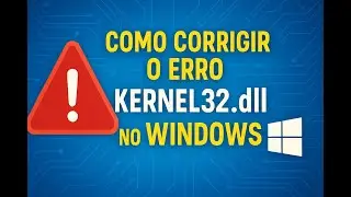 Como Corrigir Erro KERNEL32 DLL