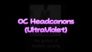 UltraViolet OC Voice Headcanons!