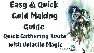 GW2 Gold Guide 2020 | Easy Quick Gold from a Simple Gathering Route With Volatile Magic
