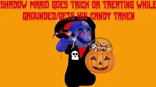 Shadow Mario Goes Trick Or Treating While Grounded/Gets His Candy Taken (Halloween Special)