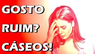 ACABE COM O GOSTO RUIM NA BOCA (CÁSEOS)