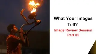 What Your Images Tell - Image Review Session Part 05