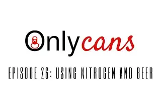 OnlyCans Ep 26 - Using Nitrogen Through Your Codi Filler When Packaging Beer