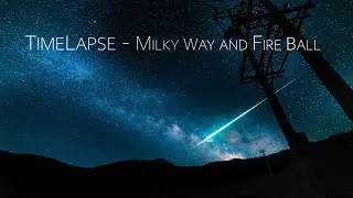 [4K UHD] Time Lapse - Milky Way and Fire Ball
