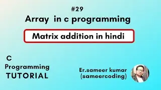 Matrix Addition in C Programming | Matrix Addition in c | sameercoding