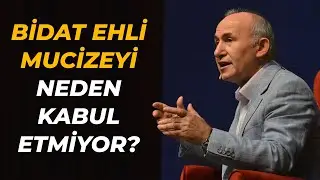 BİDAT EHLİ MUCİZEYİ NEDEN KABUL ETMİYOR? - AHMET ŞİMŞİRGİL