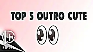 TOP 5 OUTRO CUTE ! (TOP 5 OUTRO CỰC DỄ THƯƠNG | LHG
