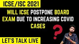 Will ICSE/ISC 2021 postpone exams due to increasing covid cases? Let's_talks_live#10 