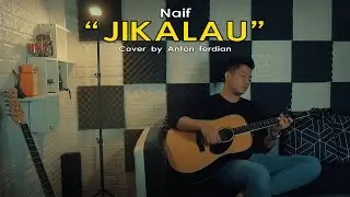 Jikalau - Naif (Acoustic Cover by Anton Ferdian)
