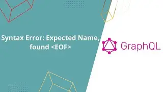 Syntax Error: Expected Name, found EOF - GraphQL