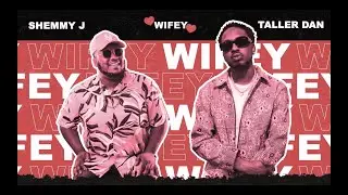 Taller Dan, Shemmy J - Wifey (Prod By Elmo Norville)