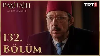 Payitaht Abdülhamid 132. Bölüm