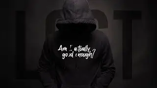 Am I actually good enough?
