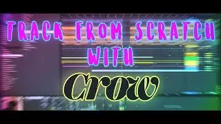 Track From Scratch With Crow - Episode 1: INTRO