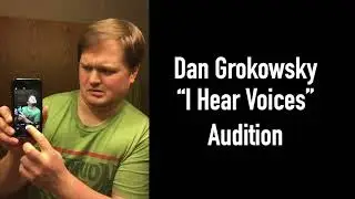 I Hear Voices Audition - Dan Grokowsky