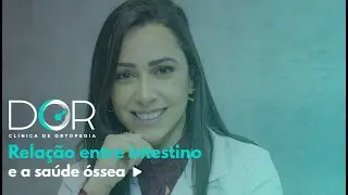 Relação entre intestino e a saúde óssea – Dra  Bruna Baboni